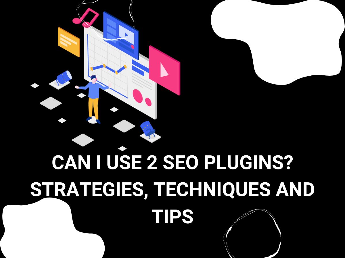 Is Using 2 SEO Plugins Advisable?