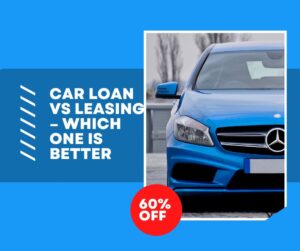 Car Loan vs Leasing – Which One Is Better?