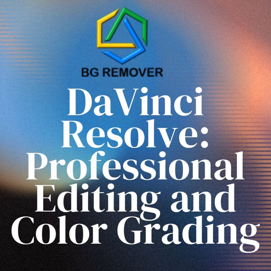 DaVinci Resolve: Professional Editing and Color Grading