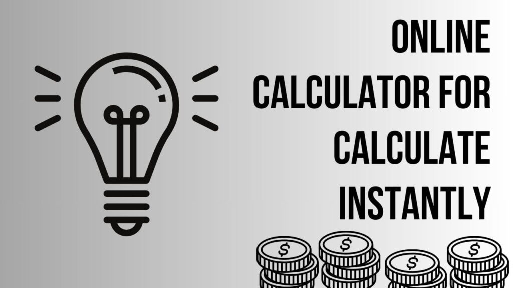 Online Calculator For Calculate Instantly