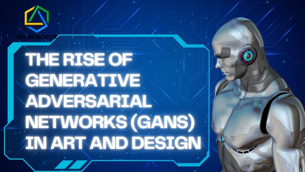 The Rise of Generative Adversarial Networks (GANs) in Art and Design