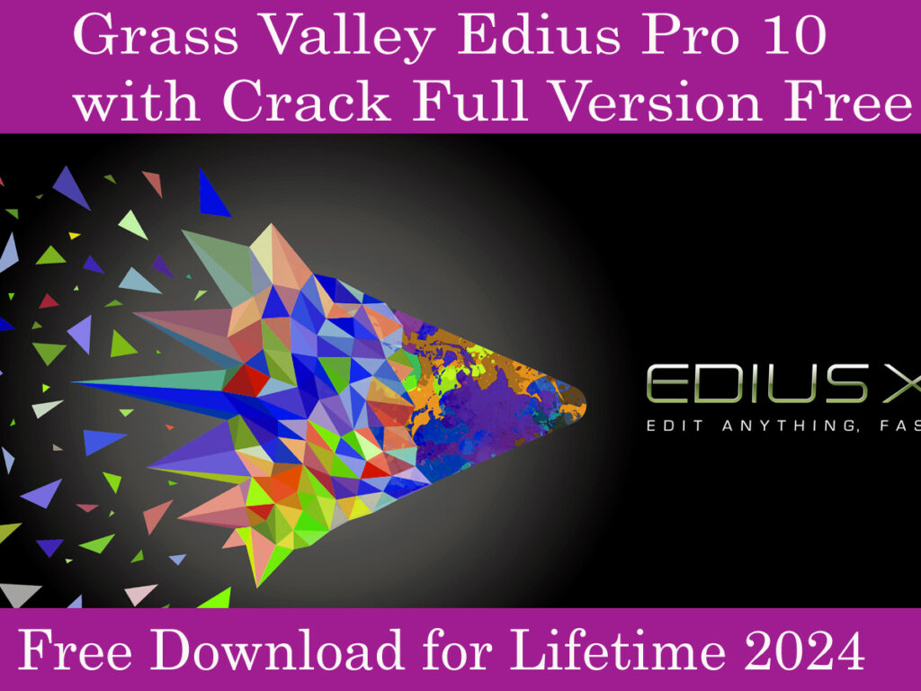 Grass Valley Edius Pro 10 with Crack Download Full Version Free for Lifetime