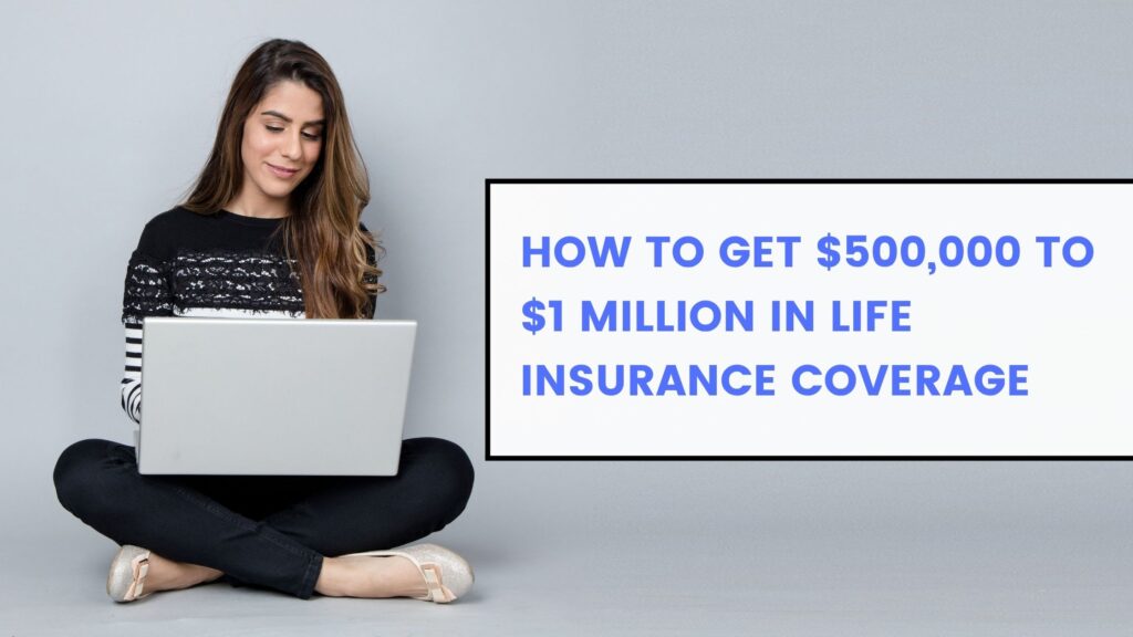 How to Get $500,000 to $1 Million in Life Insurance Coverage
